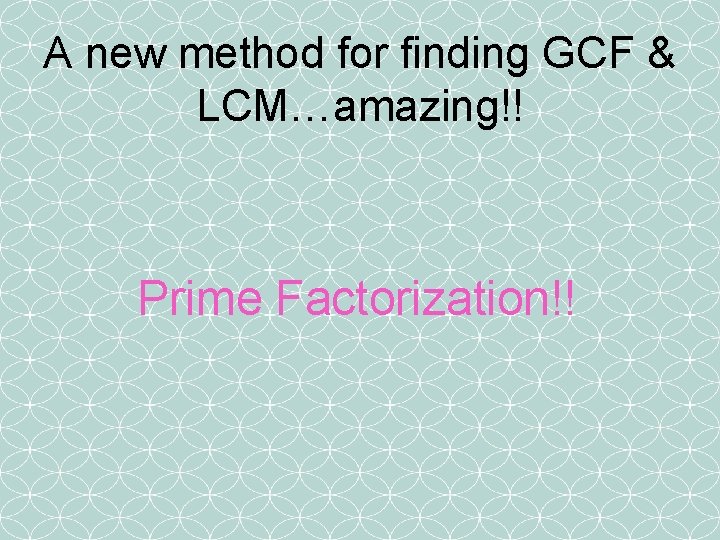 A new method for finding GCF & LCM…amazing!! Prime Factorization!! 