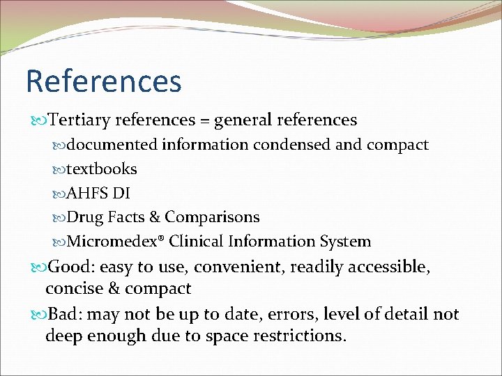 References Tertiary references = general references documented information condensed and compact textbooks AHFS DI