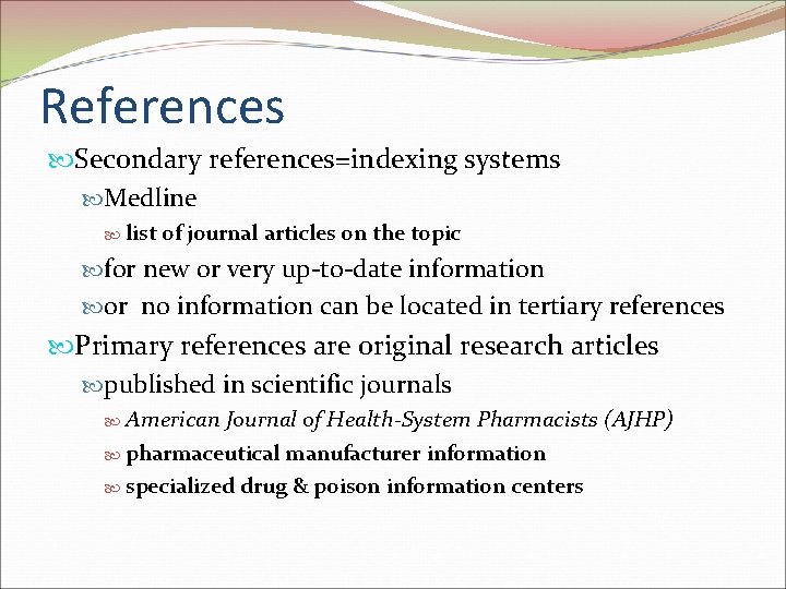 References Secondary references=indexing systems Medline list of journal articles on the topic for new