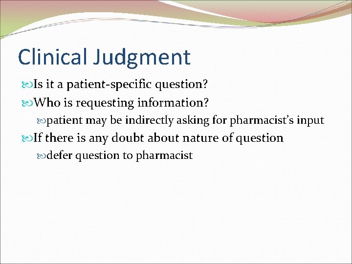 Clinical Judgment Is it a patient-specific question? Who is requesting information? patient may be