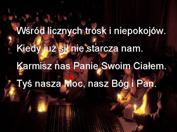 Wśród licznych trosk i niepokojów. Kiedy już sił nie starcza nam. Karmisz nas Panie Wśród licznych trosk i niepokojów. Kiedy już sił nie starcza nam. Karmisz nas Panie