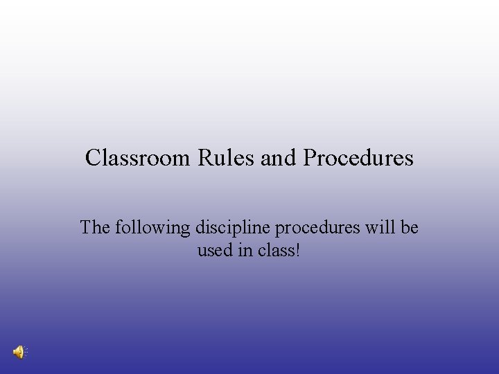 Classroom Rules and Procedures The following discipline procedures will be used in class! 