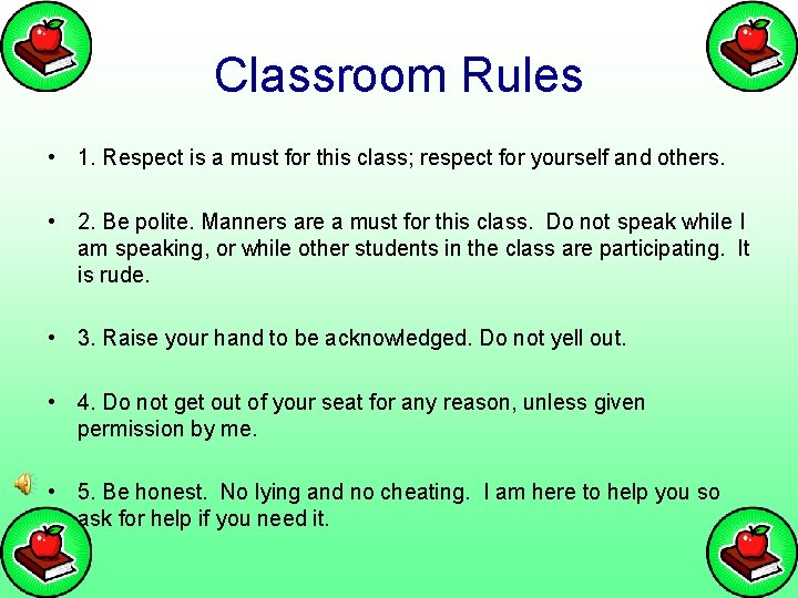 Classroom Rules • 1. Respect is a must for this class; respect for yourself