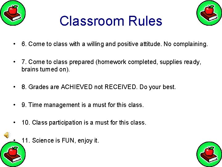 Classroom Rules • 6. Come to class with a willing and positive attitude. No