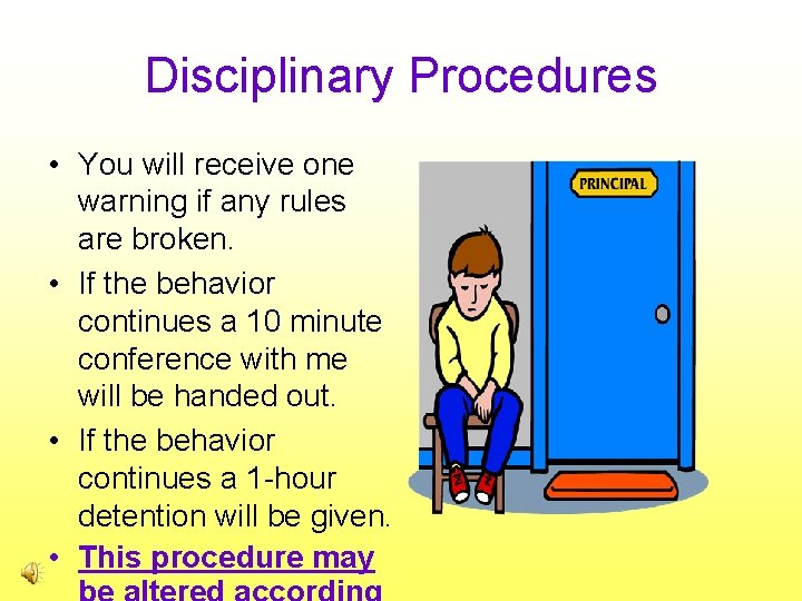 Disciplinary Procedures • You will receive one warning if any rules are broken. •