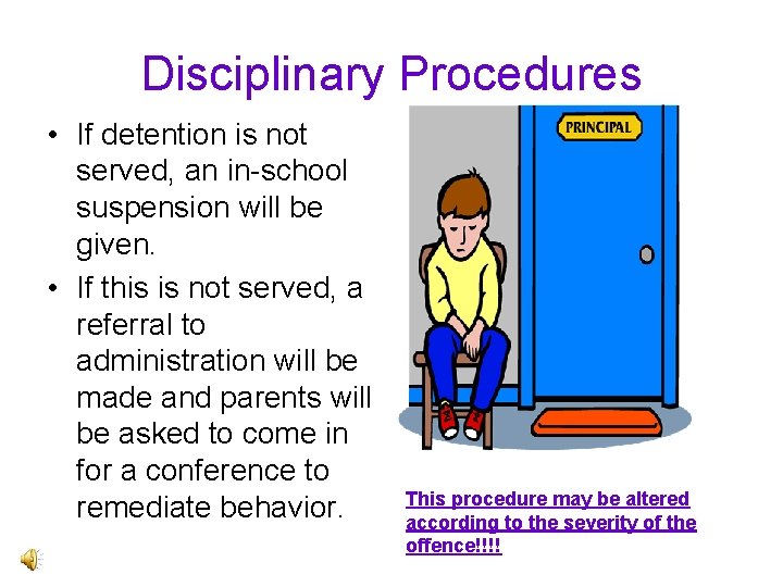 Disciplinary Procedures • If detention is not served, an in-school suspension will be given.