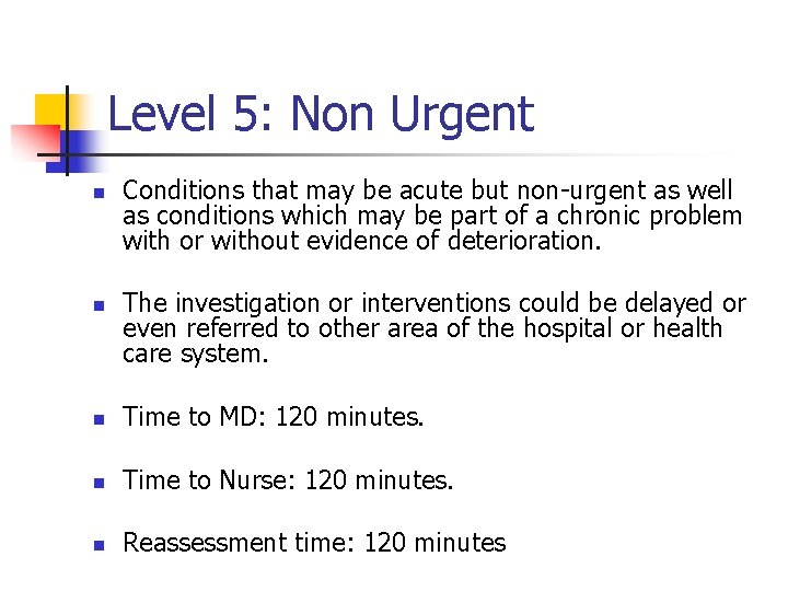 Level 5: Non Urgent n n Conditions that may be acute but non-urgent as