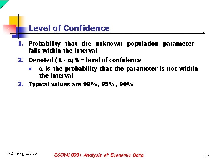 Level of Confidence 1. Probability that the unknown population parameter falls within the interval