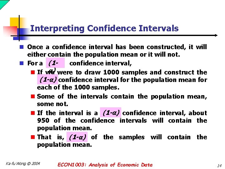 Interpreting Confidence Intervals n Once a confidence interval has been constructed, it will either
