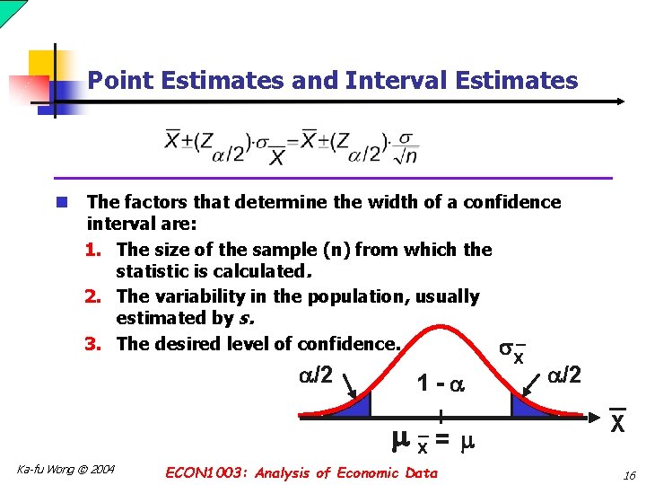 Point Estimates and Interval Estimates n The factors that determine the width of a