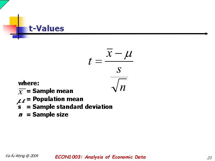 t-Values where: = Sample mean = Population mean s = Sample standard deviation n
