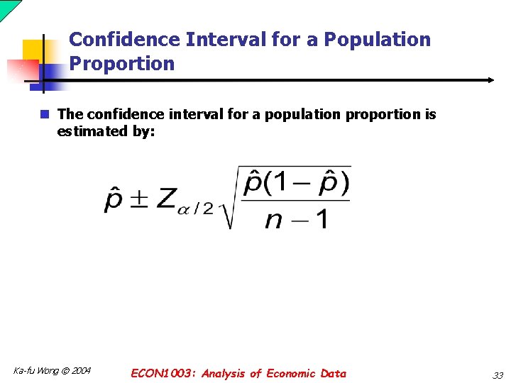 Confidence Interval for a Population Proportion n The confidence interval for a population proportion