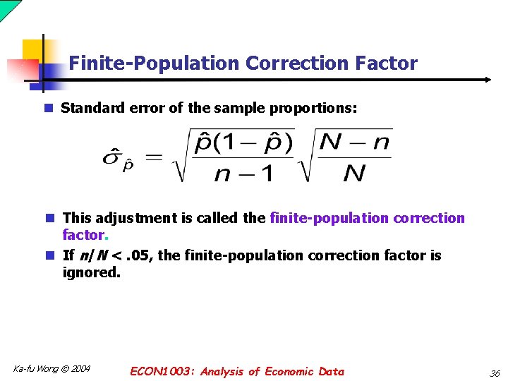 Finite-Population Correction Factor n Standard error of the sample proportions: n This adjustment is