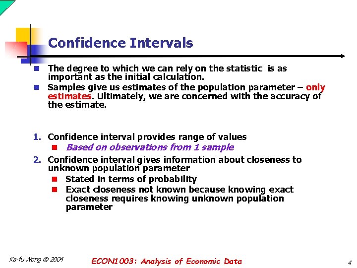 Confidence Intervals n The degree to which we can rely on the statistic is