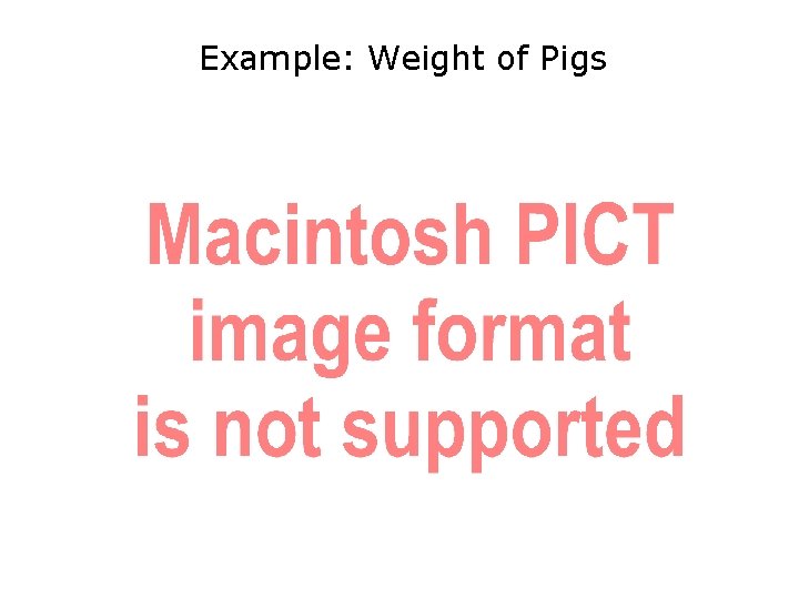 Example: Weight of Pigs 