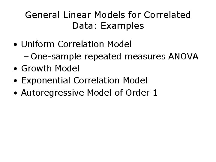 General Linear Models for Correlated Data: Examples • Uniform Correlation Model – One-sample repeated