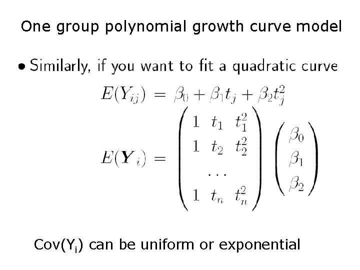 One group polynomial growth curve model Cov(Yi) can be uniform or exponential 