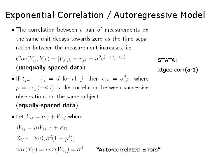 Exponential Correlation / Autoregressive Model STATA: xtgee corr(ar 1) “Auto-correlated Errors” 