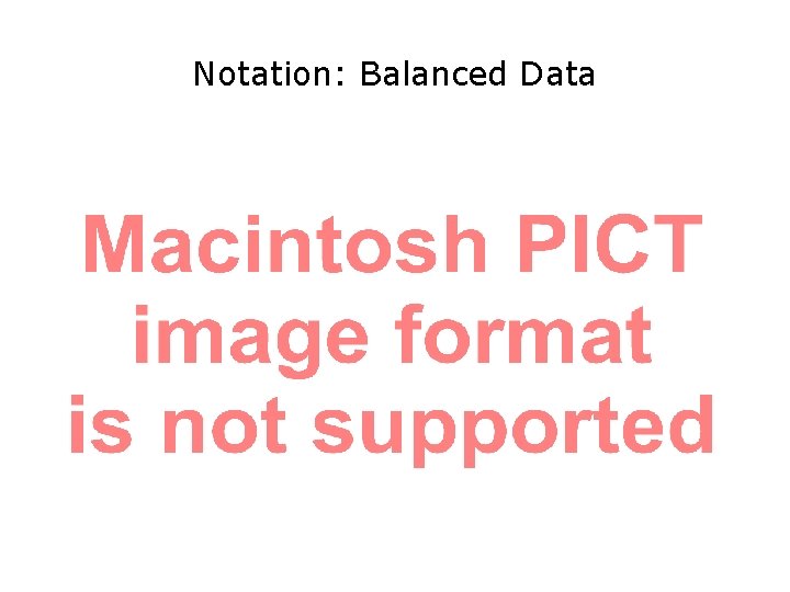 Notation: Balanced Data 