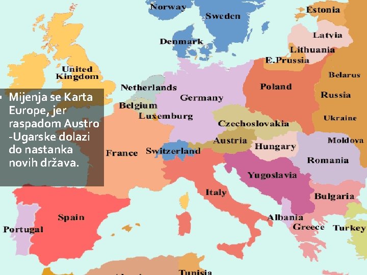 § Mijenja se Karta Europe, jer raspadom Austro -Ugarske dolazi do nastanka novih država.