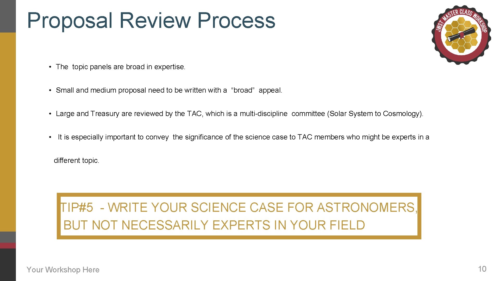 Proposal Review Process • The topic panels are broad in expertise. • Small and