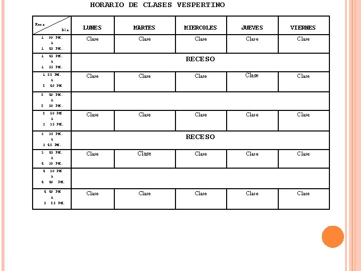 HORARIO DE CLASES VESPERTINO Hora Día 1: 00 PM. A 1: 45 PM. LUNES