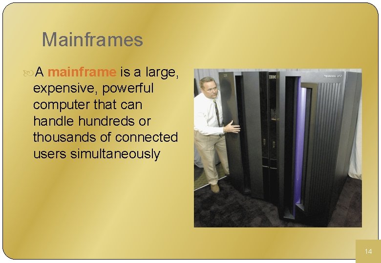 Mainframes A mainframe is a large, expensive, powerful computer that can handle hundreds or