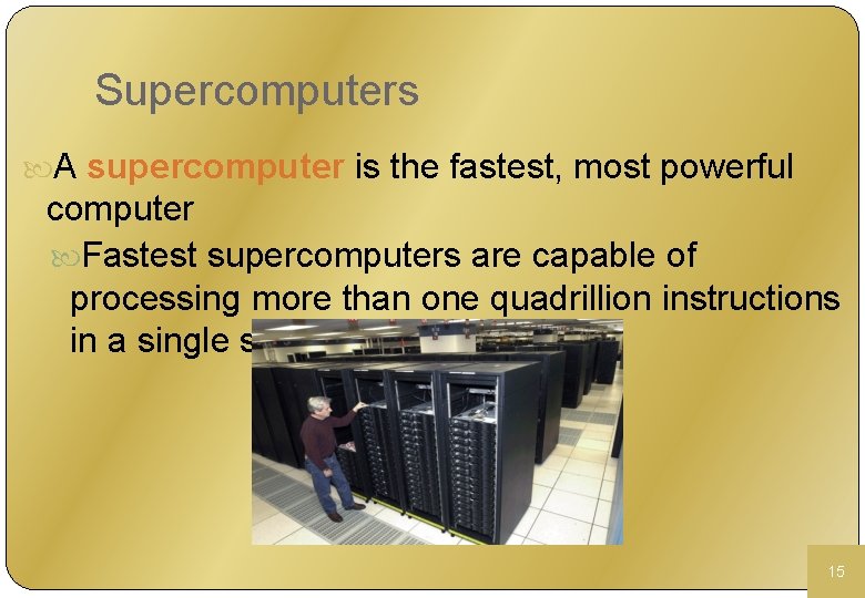 Supercomputers A supercomputer is the fastest, most powerful computer Fastest supercomputers are capable of