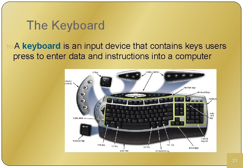 The Keyboard A keyboard is an input device that contains keys users press to