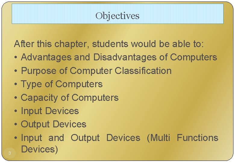 Objectives 3 After this chapter, students would be able to: • Advantages and Disadvantages
