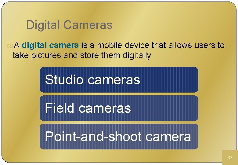 Digital Cameras A digital camera is a mobile device that allows users to take