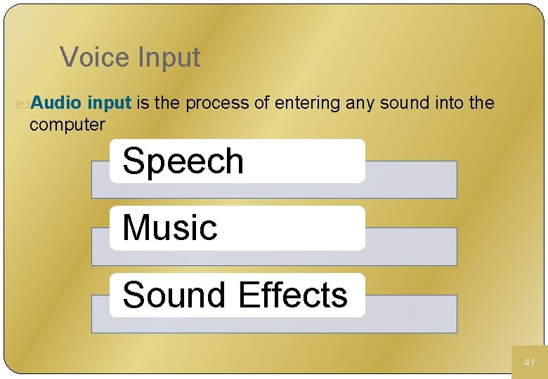 Voice Input Audio input is the process of entering any sound into the computer