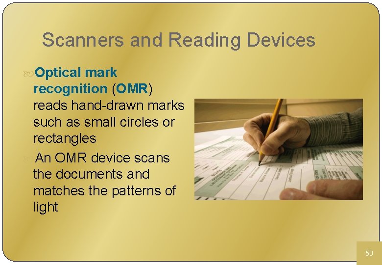Scanners and Reading Devices Optical mark recognition (OMR) reads hand-drawn marks such as small