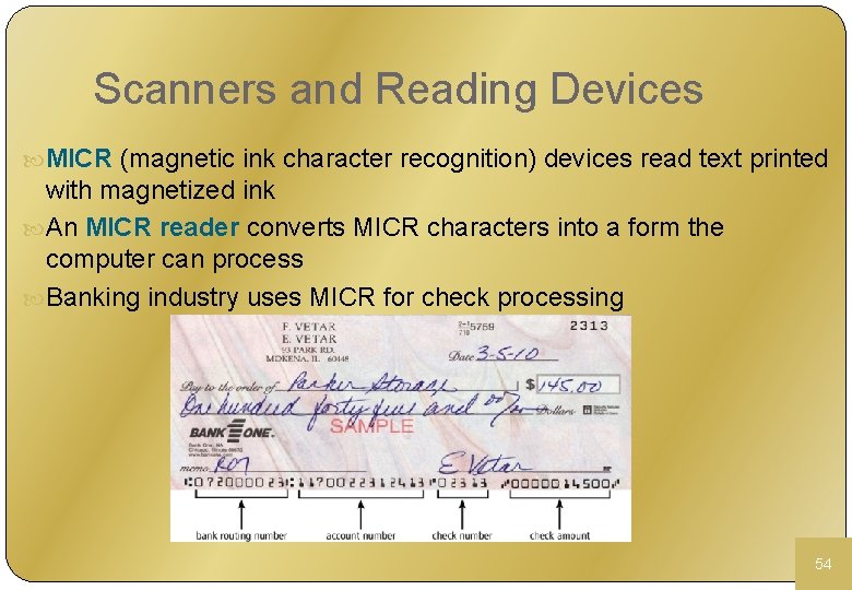 Scanners and Reading Devices MICR (magnetic ink character recognition) devices read text printed with