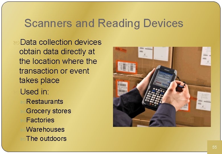 Scanners and Reading Devices Data collection devices obtain data directly at the location where