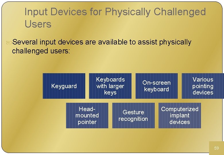 Input Devices for Physically Challenged Users Several input devices are available to assist physically