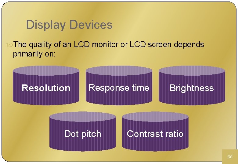 Display Devices The quality of an LCD monitor or LCD screen depends primarily on:
