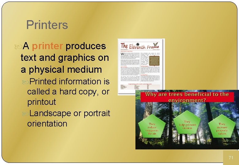 Printers A printer produces text and graphics on a physical medium Printed information is