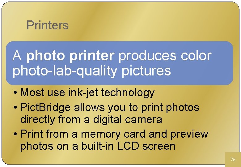 Printers A photo printer produces color photo-lab-quality pictures • Most use ink-jet technology •