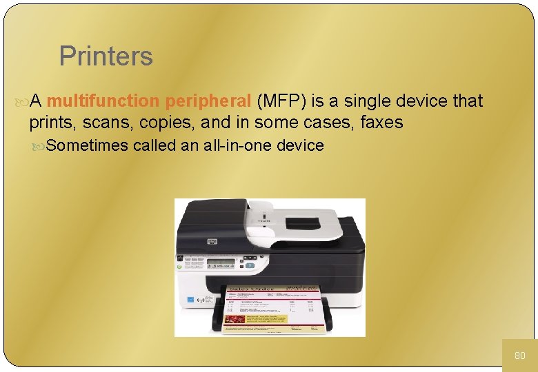 Printers A multifunction peripheral (MFP) is a single device that prints, scans, copies, and