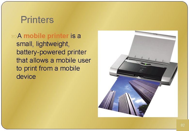 Printers A mobile printer is a small, lightweight, battery-powered printer that allows a mobile