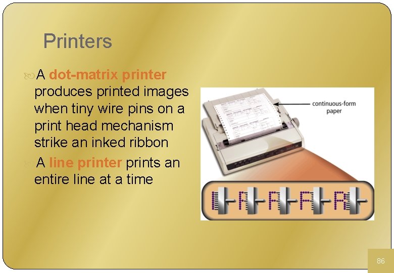 Printers A dot-matrix printer produces printed images when tiny wire pins on a print