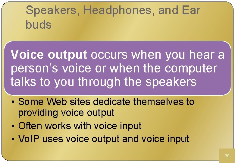 Speakers, Headphones, and Ear buds Voice output occurs when you hear a person’s voice