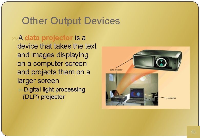 Other Output Devices A data projector is a device that takes the text and