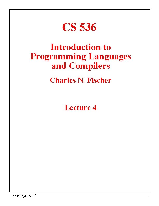 CS 536 Introduction to Programming Languages and Compilers Charles N. Fischer Lecture 4 CS