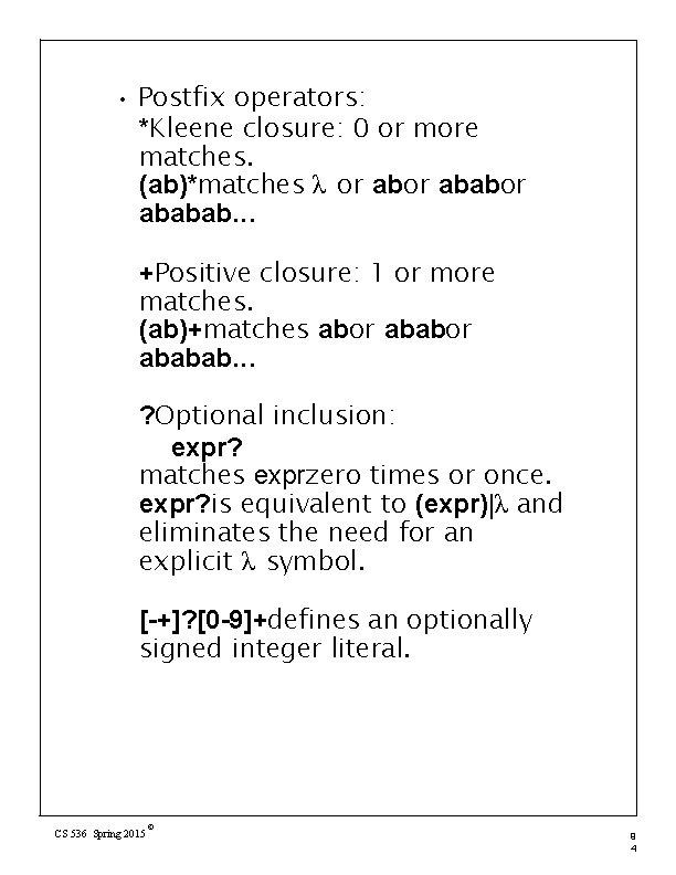  • Postfix operators: *Kleene closure: 0 or more matches. (ab)*matches λ or ababor