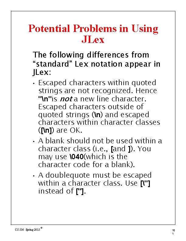Potential Problems in Using JLex The following differences from “standard” Lex notation appear in