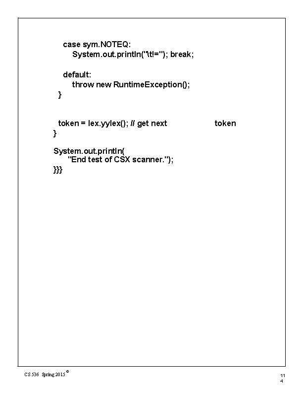 case sym. NOTEQ: System. out. println("t!="); break; default: throw new Runtime. Exception(); } token