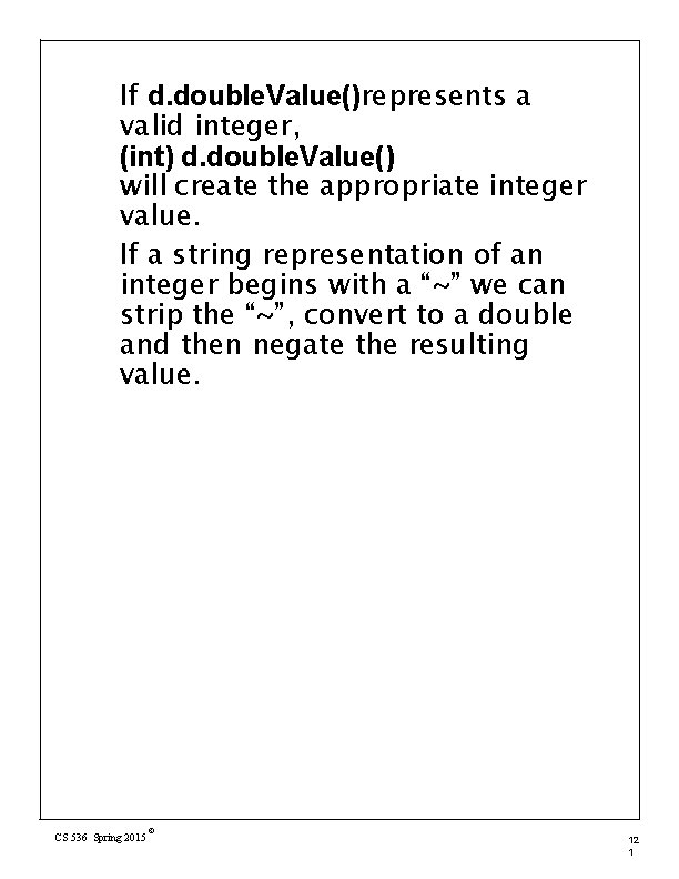 If d. double. Value()represents a valid integer, (int) d. double. Value() will create the