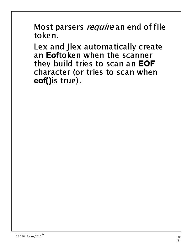 Most parsers require an end of file token. Lex and Jlex automatically create an